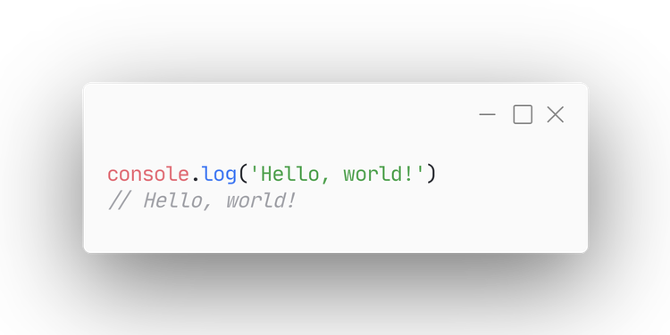 console.log('Hello, world!') // Hello, world!